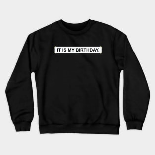 It Is My Birthday Funny Office Dwight Parody Sign Crewneck Sweatshirt